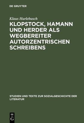 Hurlebusch |  Klopstock, Hamann und Herder als Wegbereiter autorzentrischen Schreibens | eBook | Sack Fachmedien