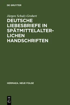 Schulz-Grobert |  Deutsche Liebesbriefe in spätmittelalterlichen Handschriften | eBook | Sack Fachmedien