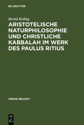 Roling |  Aristotelische Naturphilosophie und christliche Kabbalah im Werk des Paulus Ritius | eBook | Sack Fachmedien