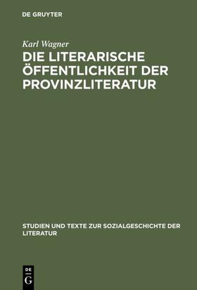 Wagner |  Die literarische Öffentlichkeit der Provinzliteratur | eBook | Sack Fachmedien