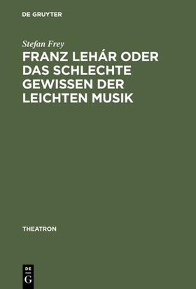 Frey |  Franz Lehár oder das schlechte Gewissen der leichten Musik | eBook | Sack Fachmedien