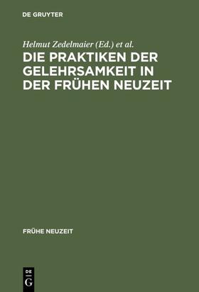 Zedelmaier / Mulsow |  Die Praktiken der Gelehrsamkeit in der Frühen Neuzeit | eBook | Sack Fachmedien