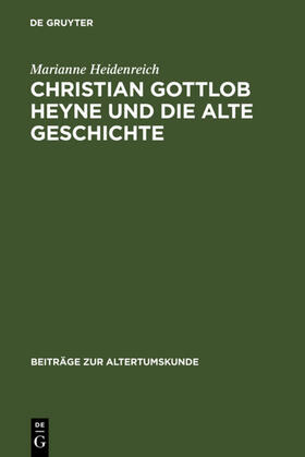 Heidenreich |  Christian Gottlob Heyne und die Alte Geschichte | eBook | Sack Fachmedien