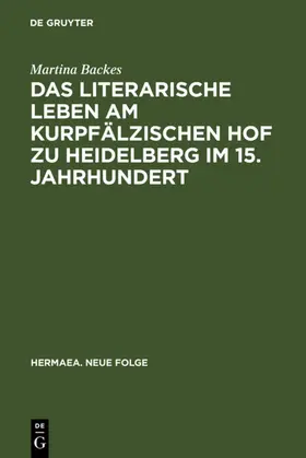 Backes |  Das literarische Leben am kurpfälzischen Hof zu Heidelberg im 15.Jahrhundert | eBook | Sack Fachmedien