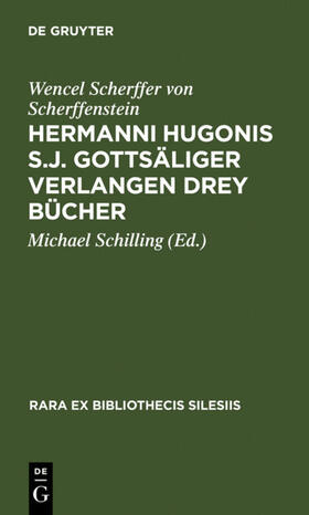 Scherffer von Scherffenstein / Schilling |  Hermanni Hugonis S.J. Gottsäliger Verlangen Drey Bücher | eBook | Sack Fachmedien