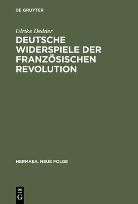 Dedner |  Deutsche Widerspiele der Französischen Revolution | eBook | Sack Fachmedien