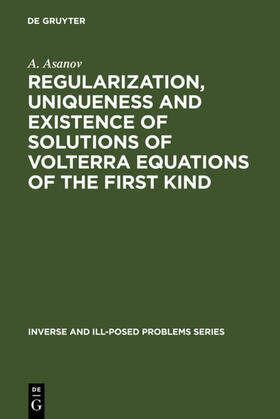 Asanov |  Regularization, Uniqueness and Existence of Solutions of Volterra Equations of the First Kind | eBook | Sack Fachmedien