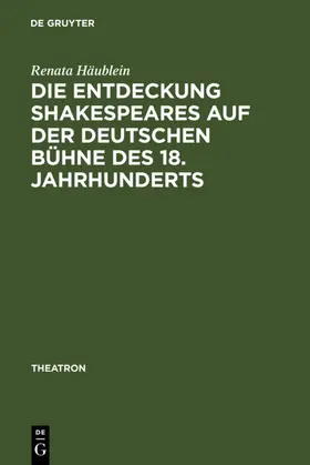 Häublein |  Die Entdeckung Shakespeares auf der deutschen Bühne des 18. Jahrhunderts | eBook | Sack Fachmedien