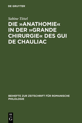 Tittel |  Die »Anathomie« in der »Grande Chirurgie« des Gui de Chauliac | eBook | Sack Fachmedien
