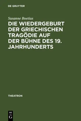 Boetius |  Die Wiedergeburt der griechischen Tragödie auf der Bühne des 19. Jahrhunderts | eBook | Sack Fachmedien