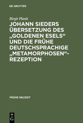 Plank |  Johann Sieders Übersetzung des "Goldenen Esels" und die frühe deutschsprachige "Metamorphosen"-Rezeption | eBook | Sack Fachmedien