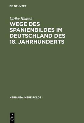 Hönsch |  Wege des Spanienbildes im Deutschland des 18. Jahrhunderts | eBook | Sack Fachmedien