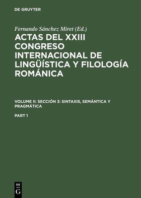 Sánchez Miret |  Actas del XXIII Congreso Internacional de Lingüística y Filología Románica. Volume II: Sección 3: sintaxis, semántica y pragmática. Part 1 | eBook | Sack Fachmedien
