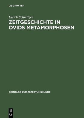 Schmitzer |  Zeitgeschichte in Ovids Metamorphosen | eBook | Sack Fachmedien
