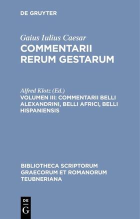 Gaius Iulius Caesar / Klotz |  Commentarii belli Alexandrini, belli Africi, belli Hispaniensis | eBook | Sack Fachmedien
