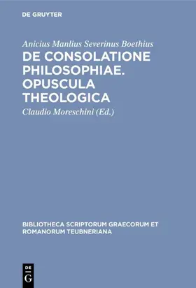 Boethius / Moreschini |  De consolatione philosophiae. Opuscula theologica | eBook | Sack Fachmedien