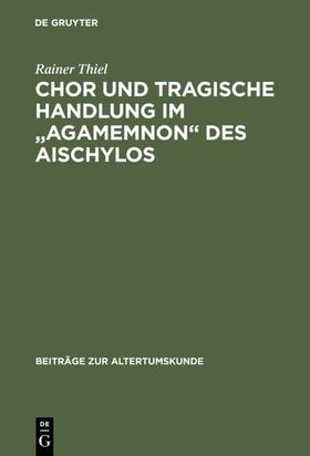 Thiel |  Chor und tragische Handlung im "Agamemnon" des Aischylos | eBook | Sack Fachmedien