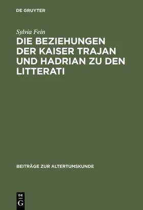 Fein |  Die Beziehungen der Kaiser Trajan und Hadrian zu den litterati | eBook | Sack Fachmedien