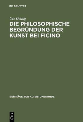 Oehlig |  Die philosophische Begründung der Kunst bei Ficino | eBook | Sack Fachmedien