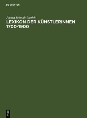 Schmidt-Liebich |  Lexikon der Künstlerinnen 1700-1900 | eBook | Sack Fachmedien