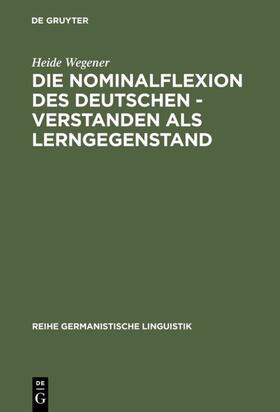 Wegener |  Die Nominalflexion des Deutschen - verstanden als Lerngegenstand | eBook | Sack Fachmedien