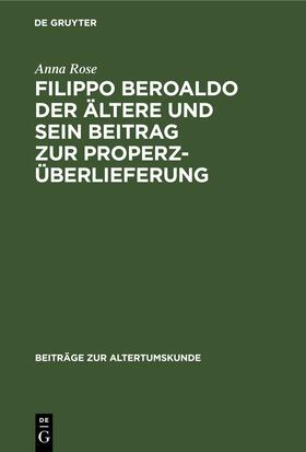 Rose |  Filippo Beroaldo der Ältere und sein Beitrag zur Properz-Überlieferung | eBook | Sack Fachmedien