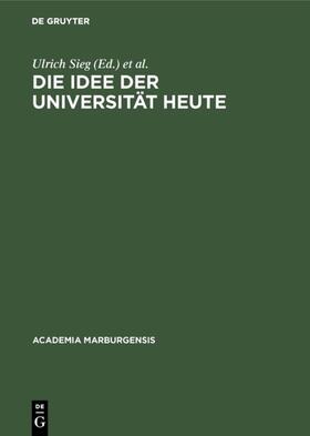 Sieg / Korsch / Schiller |  Die Idee der Universität heute | eBook | Sack Fachmedien