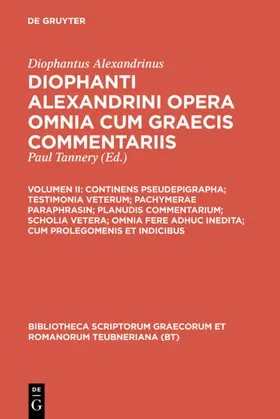 Diophantus Alexandrinus / Tannery |  Continens pseudepigrapha; testimonia veterum; pachymerae paraphrasin; planudis commentarium; scholia vetera; omnia fere adhuc inedita; cum prolegomenis et indicibus | eBook | Sack Fachmedien