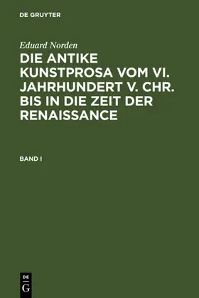 Norden |  Eduard Norden: Die antike Kunstprosa vom VI. Jahrhundert v. Chr. bis in die Zeit der Renaissance. Band I | eBook | Sack Fachmedien