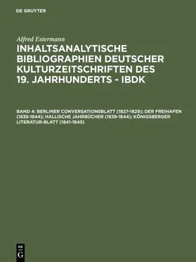 Estermann |  Berliner Conversationsblatt (1827-1829); Der Freihafen (1838-1844); Hallische Jahrbücher (1838-1844); Königsberger Literatur-Blatt (1841-1845) | eBook | Sack Fachmedien