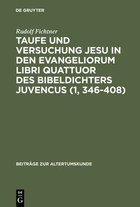 Fichtner |  Taufe und Versuchung Jesu in den Evangeliorum libri quattuor des Bibeldichters Juvencus (1, 346–408) | eBook | Sack Fachmedien