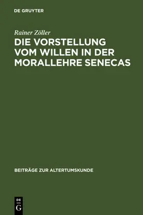 Zöller |  Die Vorstellung vom Willen in der Morallehre Senecas | eBook | Sack Fachmedien