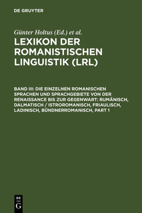 Holtus / Metzeltin / Schmitt |  Die einzelnen romanischen Sprachen und Sprachgebiete von der Renaissance bis zur Gegenwart: Rumänisch, Dalmatisch / Istroromanisch, Friaulisch, Ladinisch, Bündnerromanisch | eBook | Sack Fachmedien