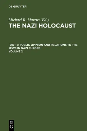 Marrus |  The Nazi Holocaust. Part 5: Public Opinion and Relations to the Jews in Nazi Europe. Volume 2 | eBook | Sack Fachmedien