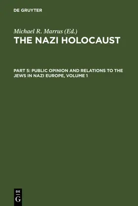 Marrus |  The Nazi Holocaust. Part 5: Public Opinion and Relations to the Jews in Nazi Europe. Volume 1 | eBook | Sack Fachmedien