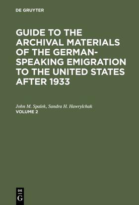 Spalek / Hawrylchak |  Guide to the Archival Materials of the German-speaking Emigration to the United States after 1933. Volume 2 | eBook | Sack Fachmedien