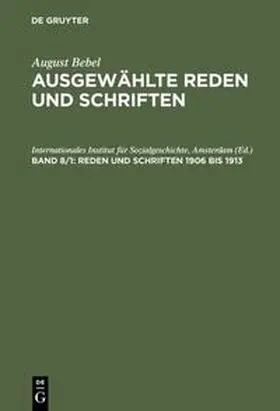 Internationales Institut für Sozialgeschichte, Amsterdam / Beske / Müller |  August Bebel: August Bebel – Ausgewählte Reden und Schriften / Reden und Schriften 1906 bis 1913 | Buch |  Sack Fachmedien