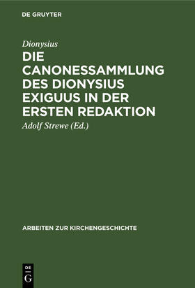 Dionysius / Strewe |  Die Canonessammlung des Dionysius Exiguus in der ersten Redaktion | Buch |  Sack Fachmedien