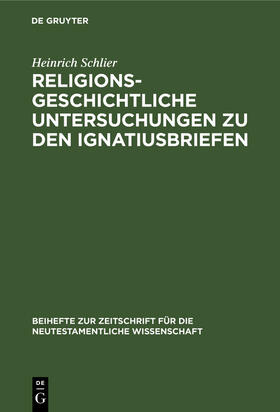 Schlier |  Religionsgeschichtliche Untersuchungen zu den Ignatiusbriefen | Buch |  Sack Fachmedien