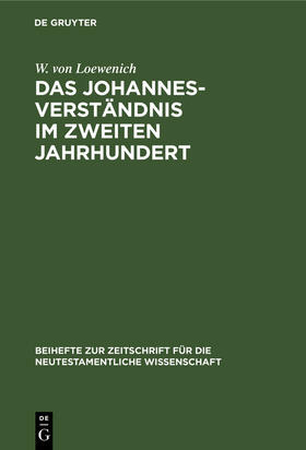 Loewenich |  Das Johannes-Verständnis im zweiten Jahrhundert | Buch |  Sack Fachmedien