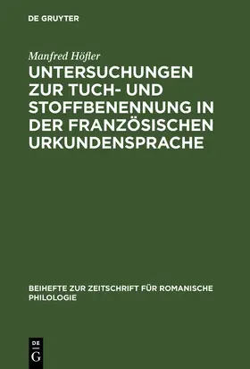 Höfler |  Untersuchungen zur Tuch- und Stoffbenennung in der französischen Urkundensprache | Buch |  Sack Fachmedien