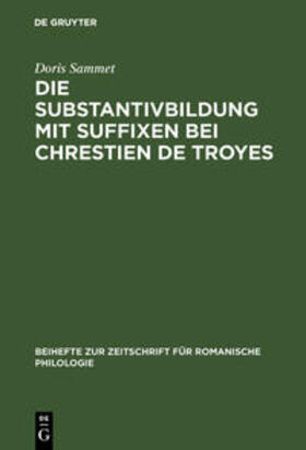 Sammet |  Die Substantivbildung mit Suffixen bei Chrestien de Troyes | Buch |  Sack Fachmedien
