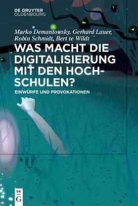 Demantowsky / te Wildt / Lauer |  Was macht die Digitalisierung mit den Hochschulen? | Buch |  Sack Fachmedien