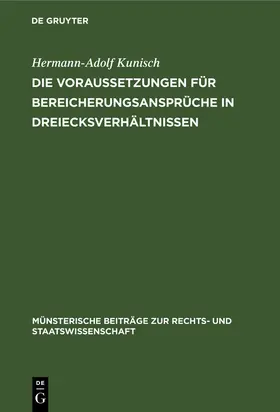 Kunisch |  Die Voraussetzungen für Bereicherungsansprüche in Dreiecksverhältnissen | Buch |  Sack Fachmedien