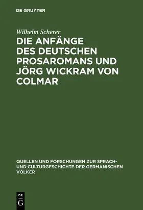 Scherer |  Die Anfänge des deutschen Prosaromans und Jörg Wickram von Colmar | Buch |  Sack Fachmedien