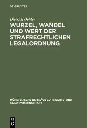 Oehler |  Wurzel, Wandel und Wert der strafrechtlichen Legalordnung | Buch |  Sack Fachmedien