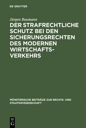 Baumann |  Der strafrechtliche Schutz bei den Sicherungsrechten des modernen Wirtschaftsverkehrs | Buch |  Sack Fachmedien