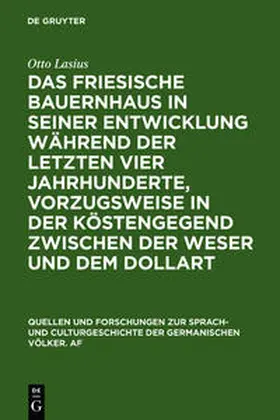 Lasius |  Das friesische Bauernhaus in seiner Entwicklung während der letzten vier Jahrhunderte, vorzugsweise in der Küstengegend zwischen der Weser und dem Dollart | Buch |  Sack Fachmedien