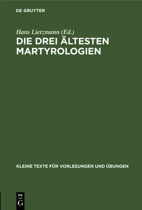 Lietzmann | Die drei ältesten Martyrologien | Buch | 978-3-11-099794-1 | sack.de