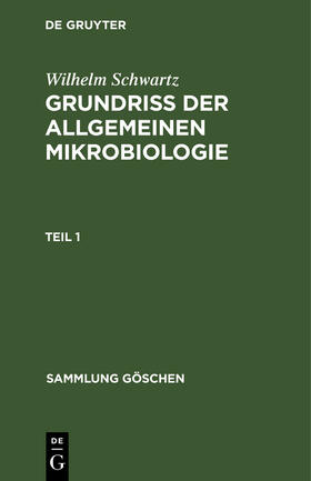 Schwartz |  Wilhelm Schwartz: Grundriß der Allgemeinen Mikrobiologie. Teil 1 | Buch |  Sack Fachmedien